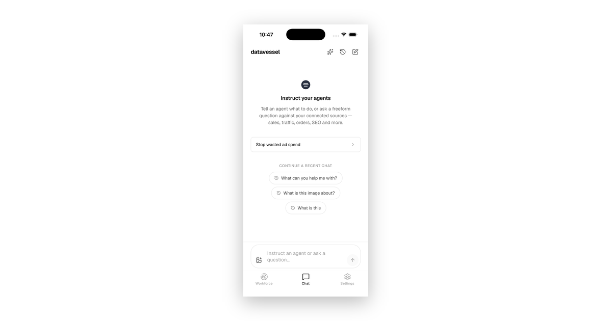 datavessel 1.2 mobile app chat screen — Instruct your agents empty state with Stop wasted ad spend starter